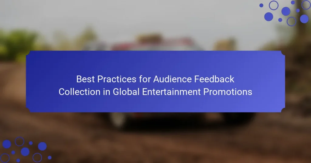 Best Practices for Audience Feedback Collection in Global Entertainment Promotions