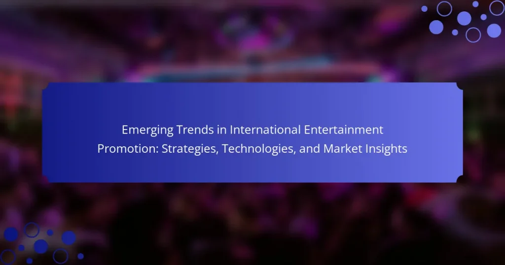Emerging Trends in International Entertainment Promotion: Strategies, Technologies, and Market Insights