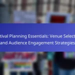 Festival Planning Essentials: Venue Selection and Audience Engagement Strategies