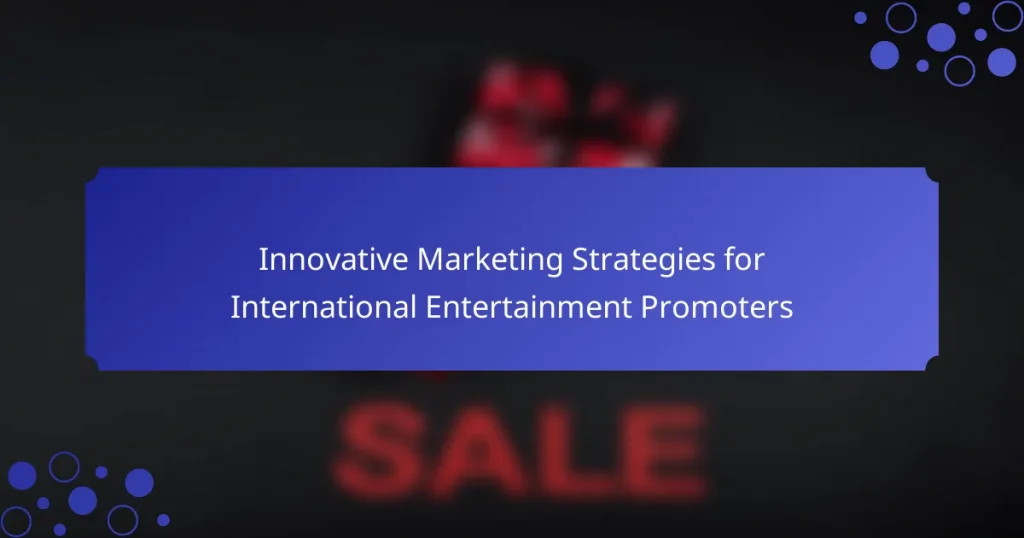 Innovative Marketing Strategies for International Entertainment Promoters