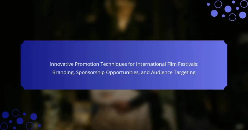 Innovative Promotion Techniques for International Film Festivals: Branding, Sponsorship Opportunities, and Audience Targeting