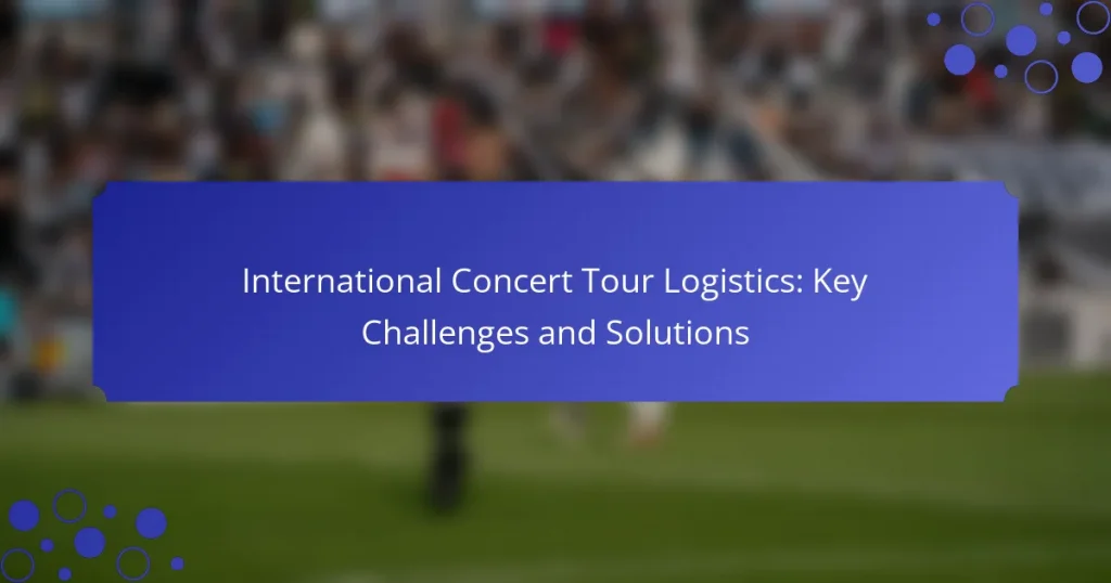 International Concert Tour Logistics: Key Challenges and Solutions