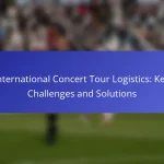 International Concert Tour Logistics: Key Challenges and Solutions