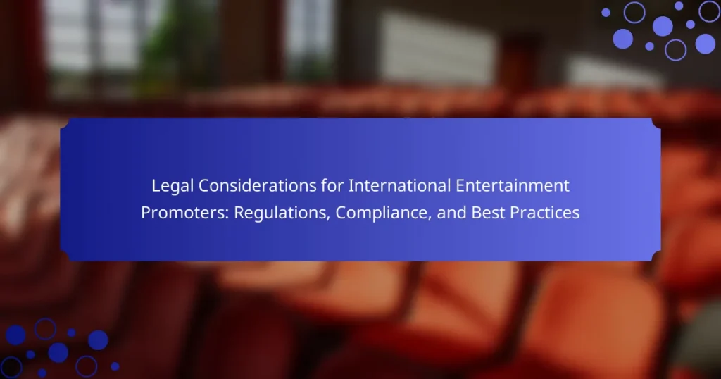 Legal Considerations for International Entertainment Promoters: Regulations, Compliance, and Best Practices