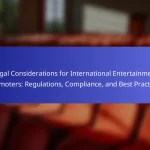 Legal Considerations for International Entertainment Promoters: Regulations, Compliance, and Best Practices