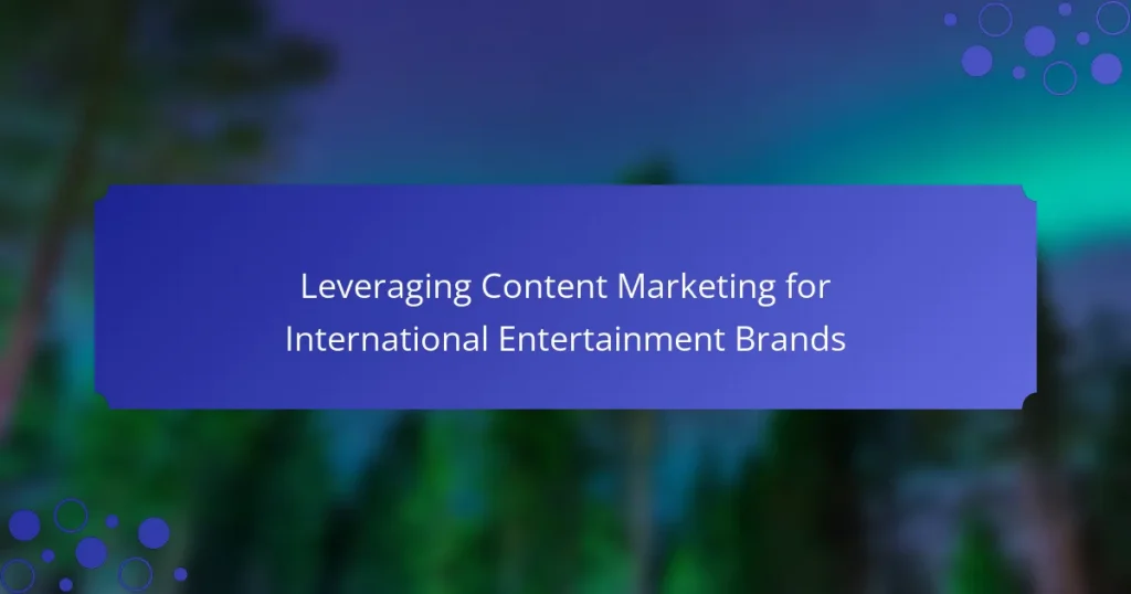 Leveraging Content Marketing for International Entertainment Brands