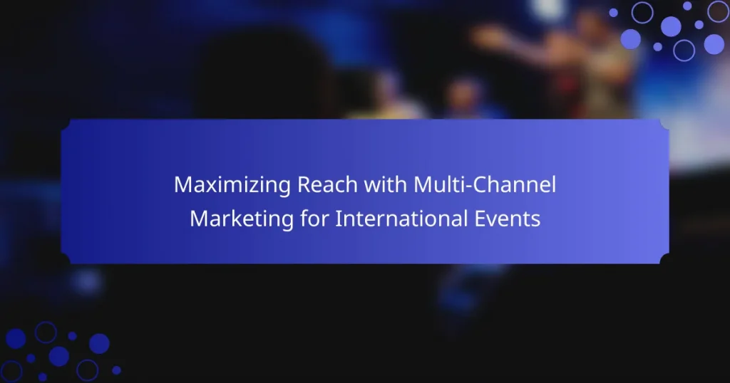 Maximizing Reach with Multi-Channel Marketing for International Events