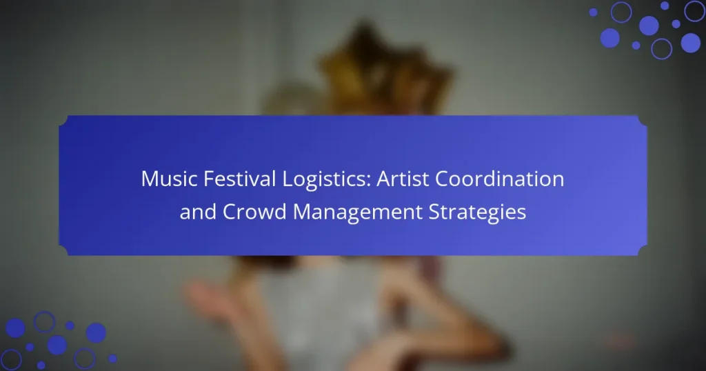 Music Festival Logistics: Artist Coordination and Crowd Management Strategies