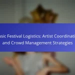 Music Festival Logistics: Artist Coordination and Crowd Management Strategies