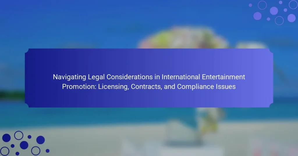 Navigating Legal Considerations in International Entertainment Promotion: Licensing, Contracts, and Compliance Issues