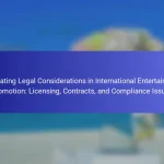 Navigating Legal Considerations in International Entertainment Promotion: Licensing, Contracts, and Compliance Issues