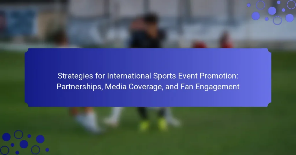 Strategies for International Sports Event Promotion: Partnerships, Media Coverage, and Fan Engagement