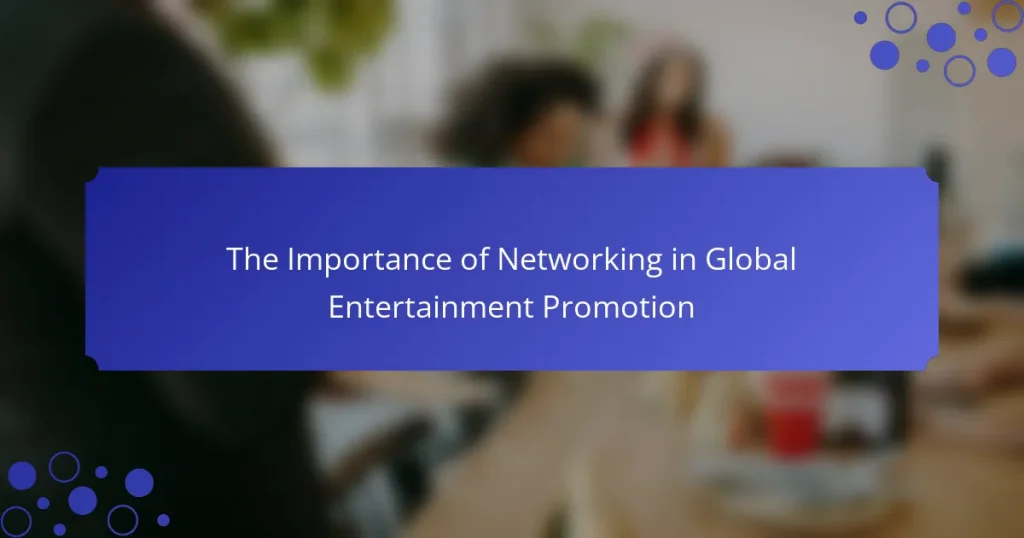 The Importance of Networking in Global Entertainment Promotion