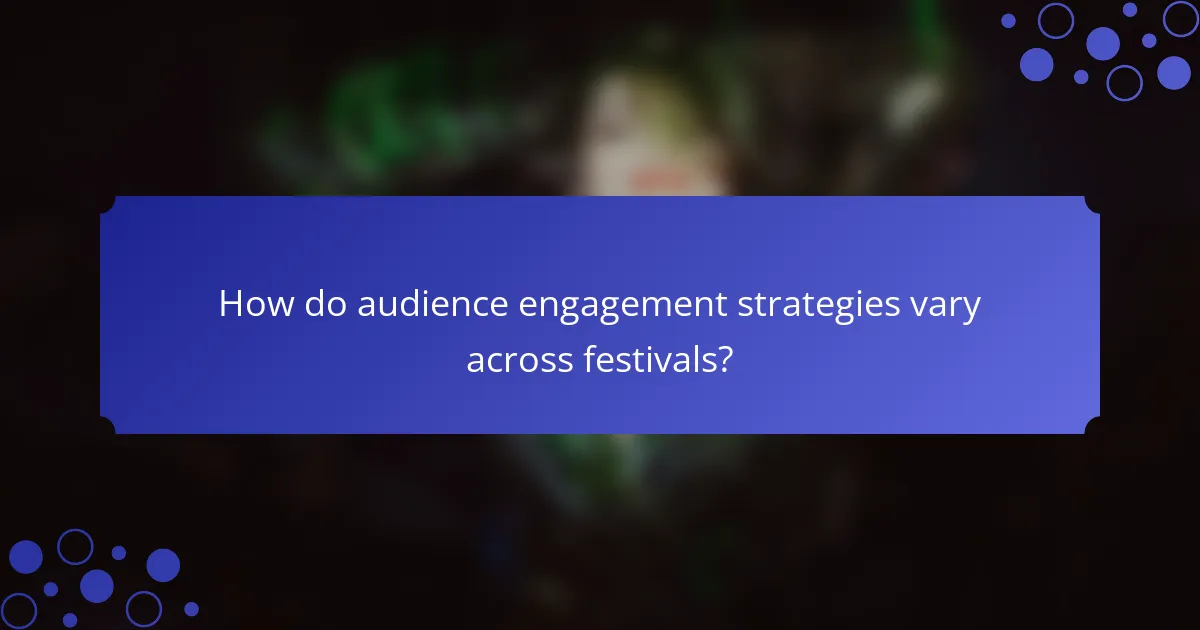 How do audience engagement strategies vary across festivals?
