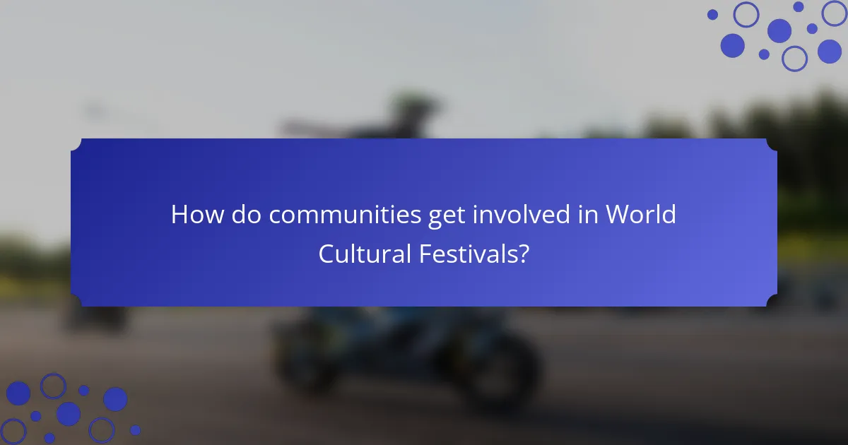 How do communities get involved in World Cultural Festivals?