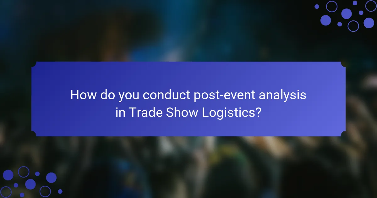 How do you conduct post-event analysis in Trade Show Logistics?