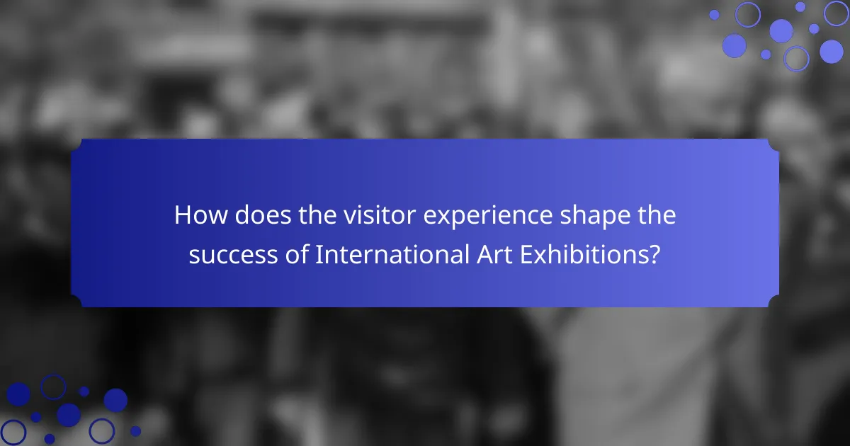How does the visitor experience shape the success of International Art Exhibitions?