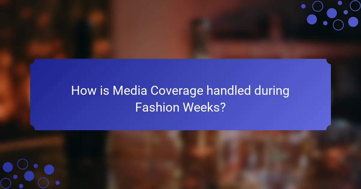 How is Media Coverage handled during Fashion Weeks?