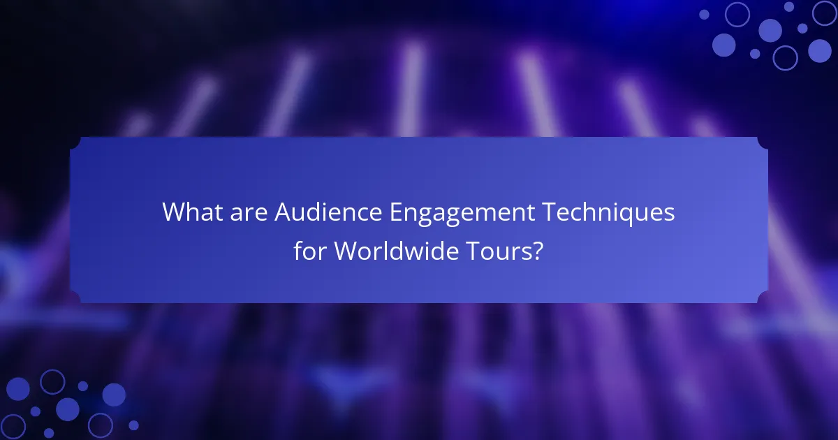 What are Audience Engagement Techniques for Worldwide Tours?