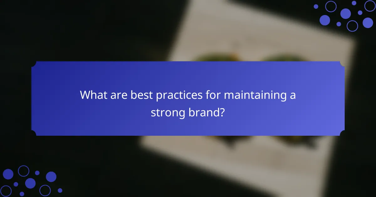 What are best practices for maintaining a strong brand?
