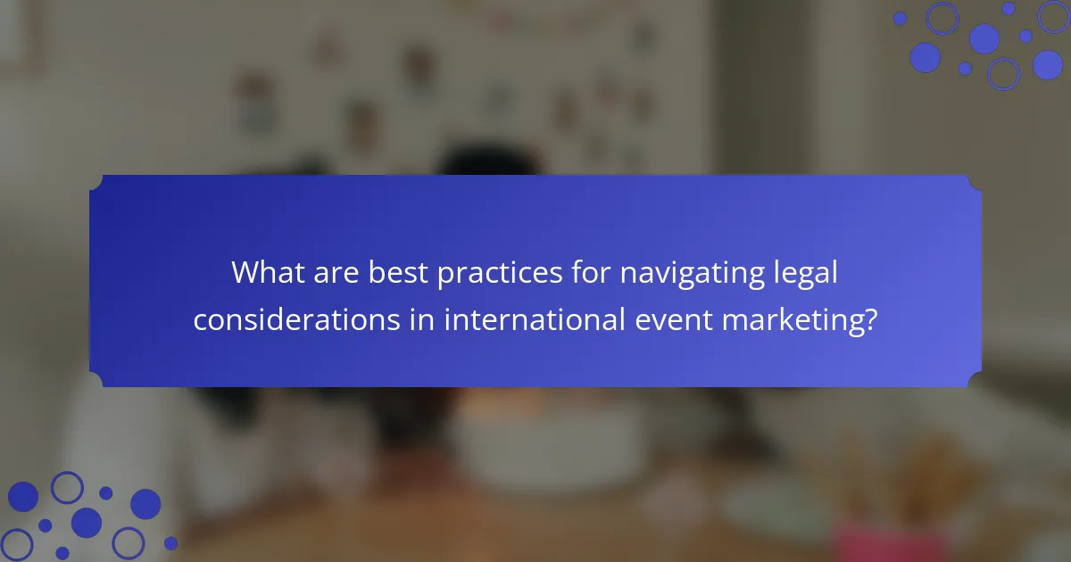 What are best practices for navigating legal considerations in international event marketing?