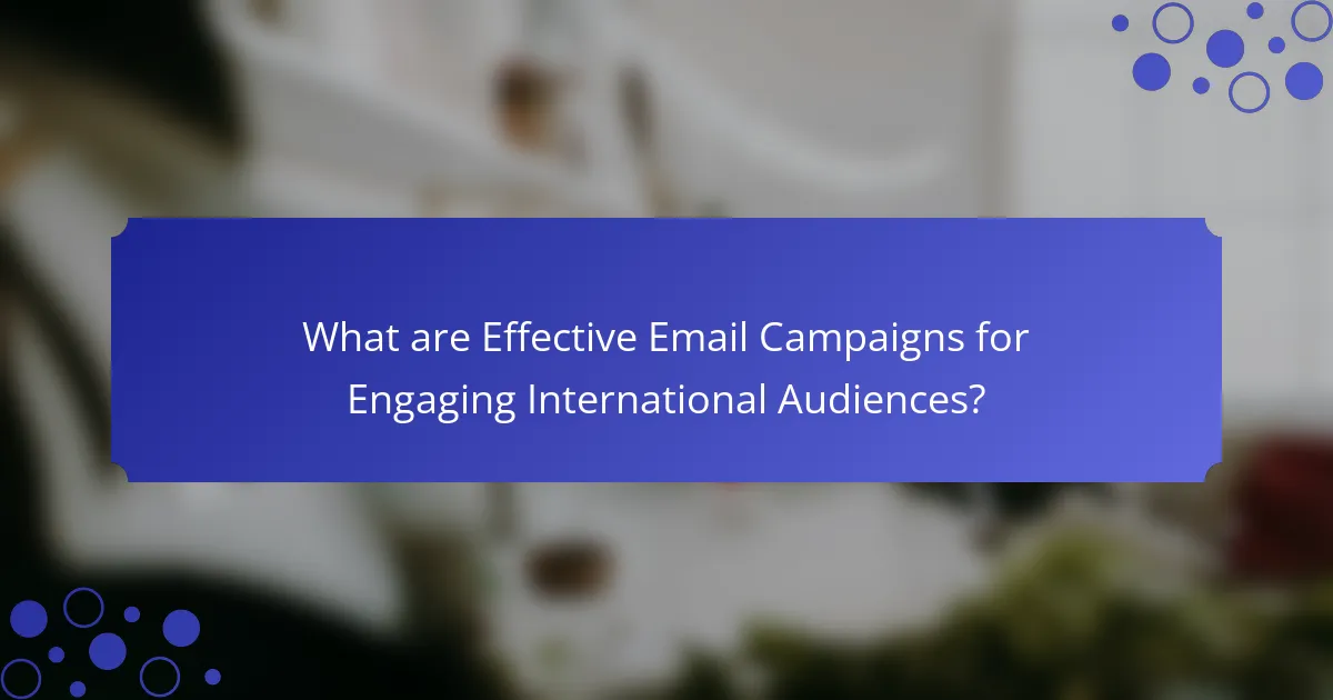 What are Effective Email Campaigns for Engaging International Audiences?