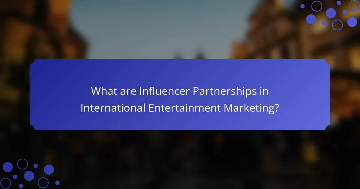 What are Influencer Partnerships in International Entertainment Marketing?