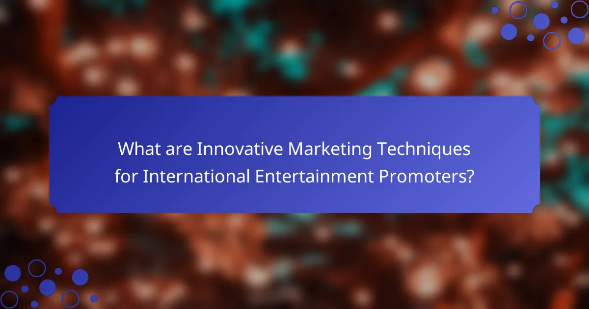 What are Innovative Marketing Techniques for International Entertainment Promoters?