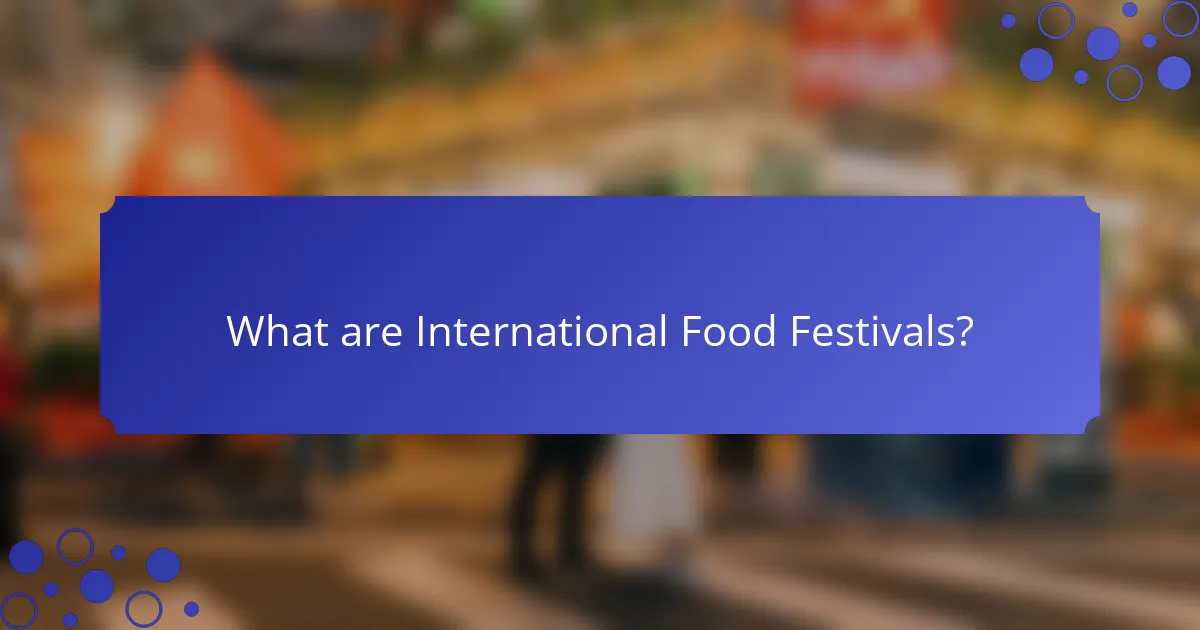 What are International Food Festivals?