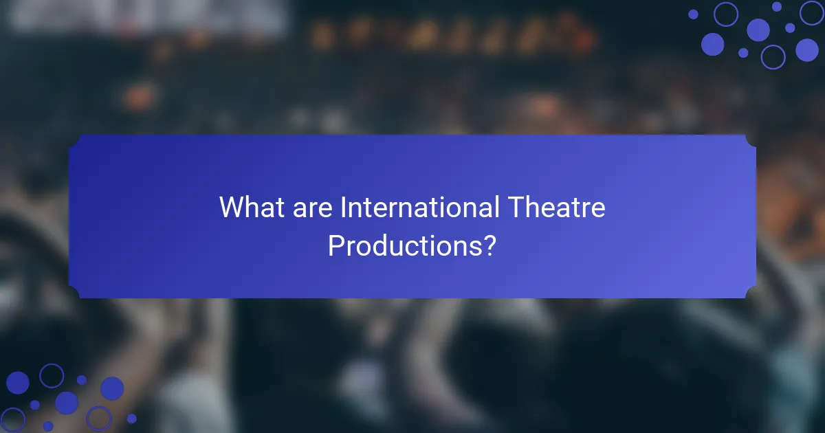 What are International Theatre Productions?