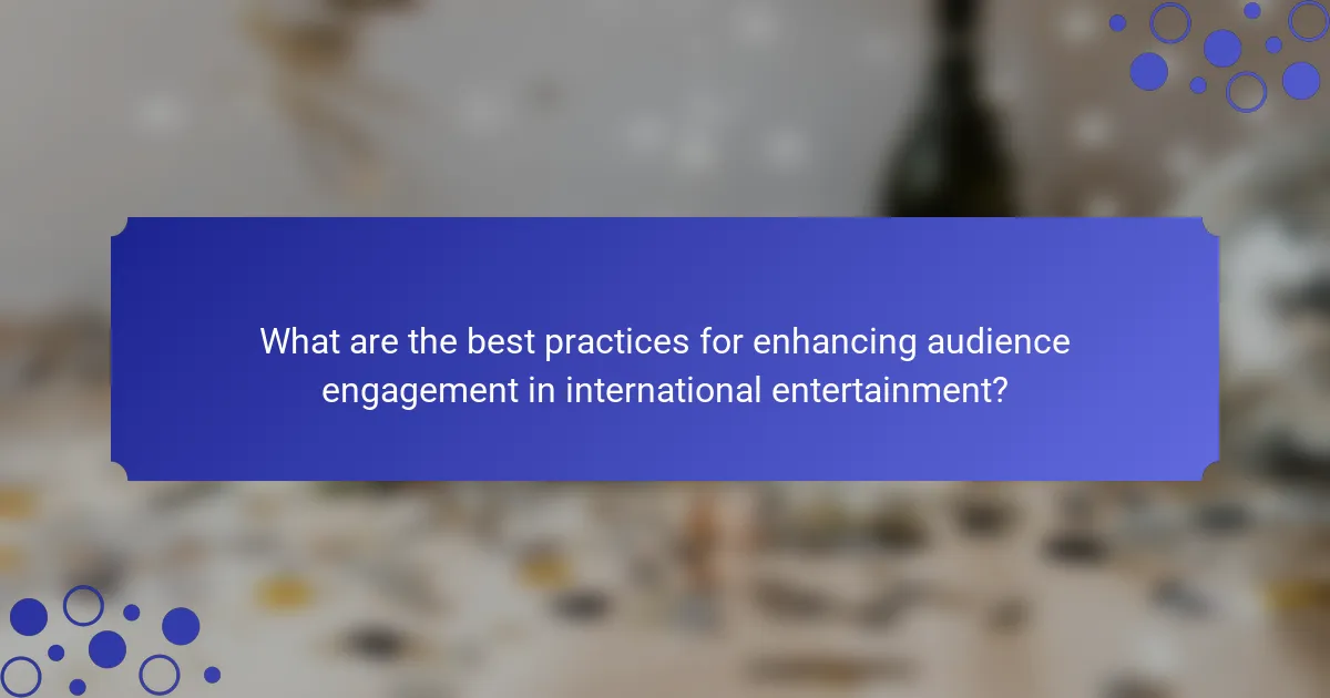 What are the best practices for enhancing audience engagement in international entertainment?