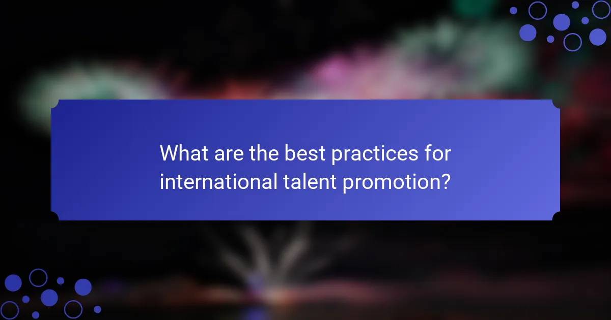What are the best practices for international talent promotion?