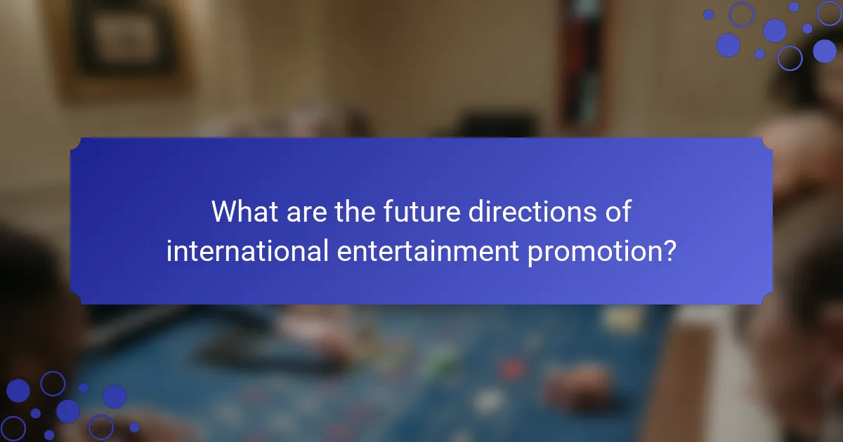 What are the future directions of international entertainment promotion?
