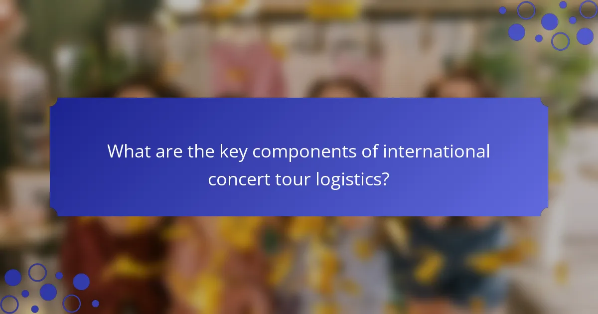 What are the key components of international concert tour logistics?