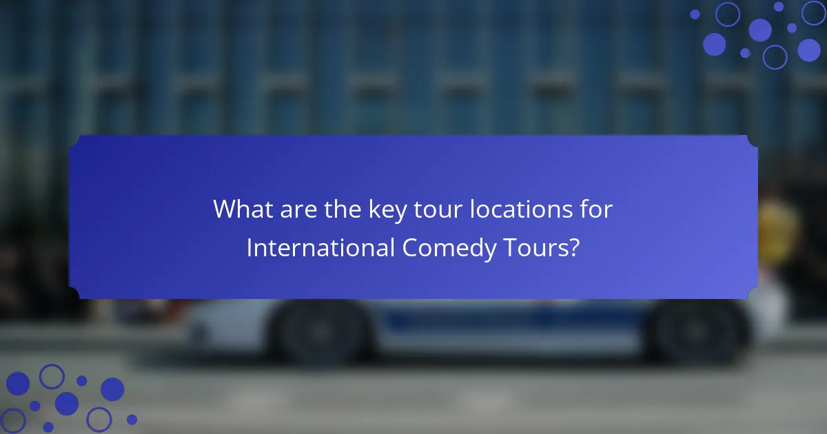 What are the key tour locations for International Comedy Tours?