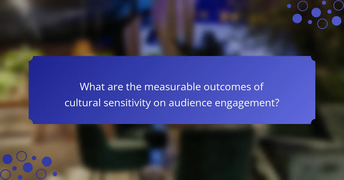 What are the measurable outcomes of cultural sensitivity on audience engagement?