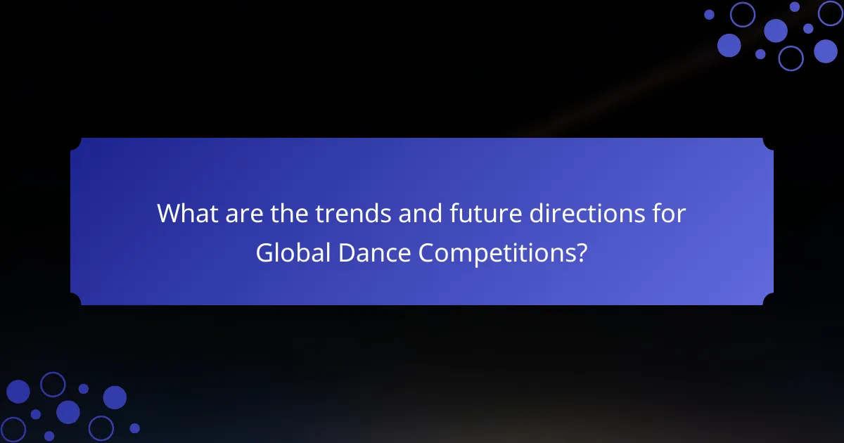 What are the trends and future directions for Global Dance Competitions?