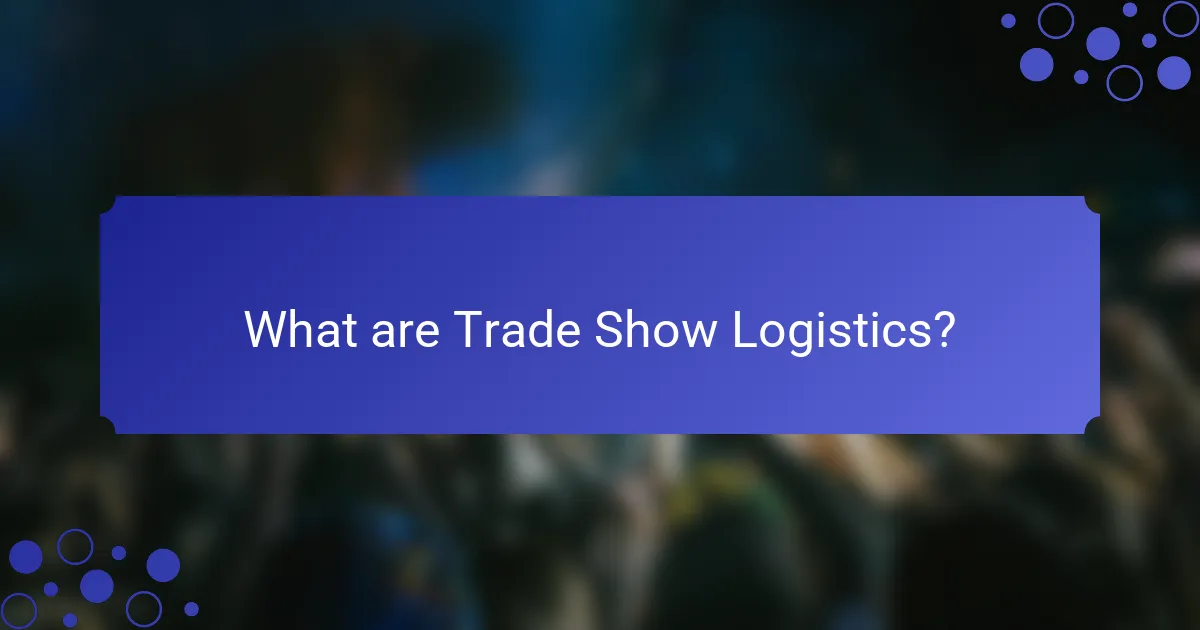 What are Trade Show Logistics?