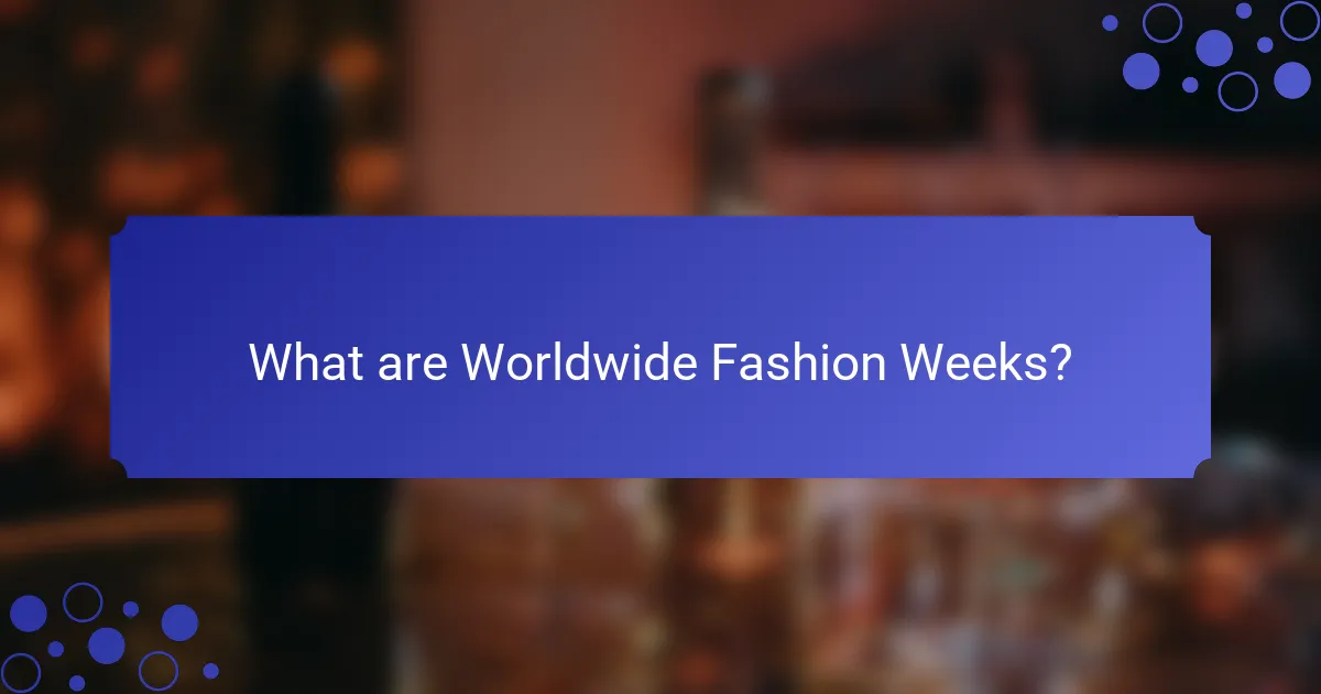 What are Worldwide Fashion Weeks?