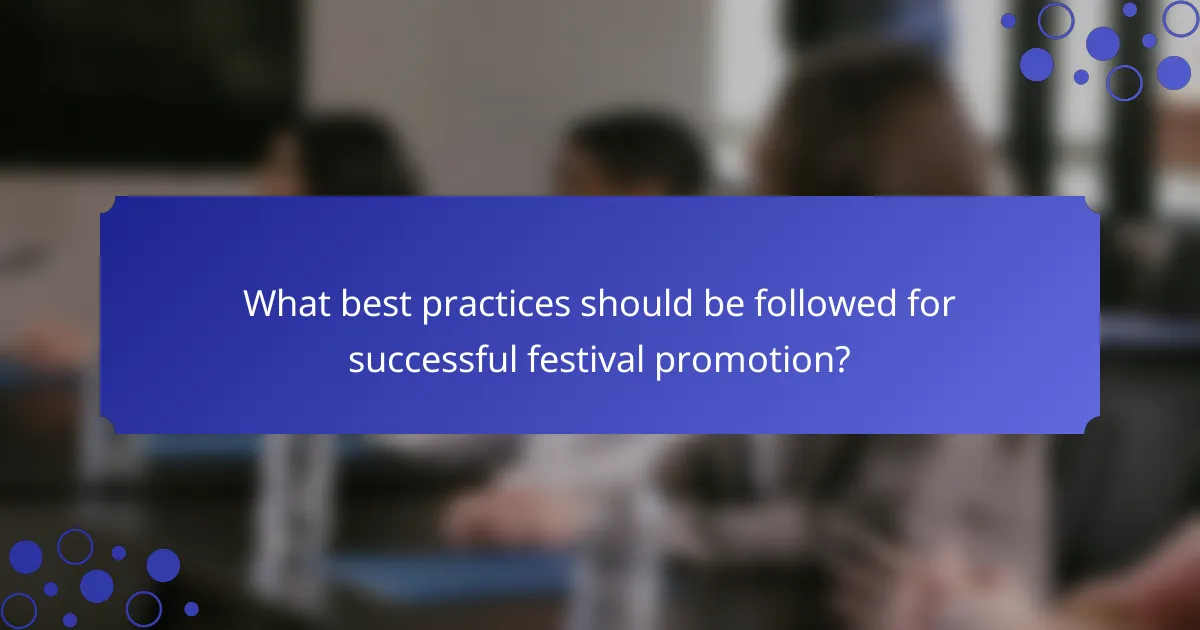 What best practices should be followed for successful festival promotion?