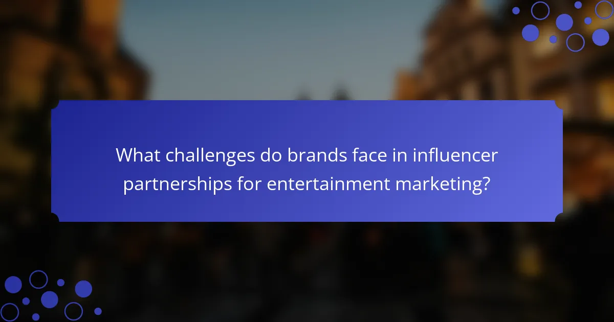 What challenges do brands face in influencer partnerships for entertainment marketing?