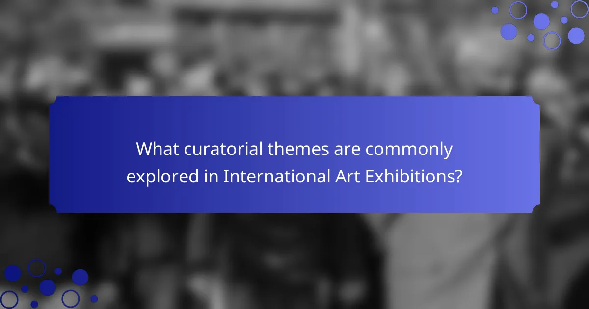 What curatorial themes are commonly explored in International Art Exhibitions?