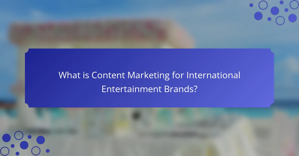 What is Content Marketing for International Entertainment Brands?