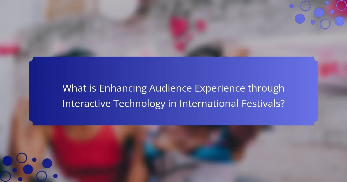 What is Enhancing Audience Experience through Interactive Technology in International Festivals?