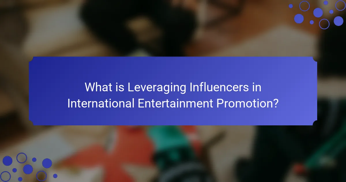 What is Leveraging Influencers in International Entertainment Promotion?