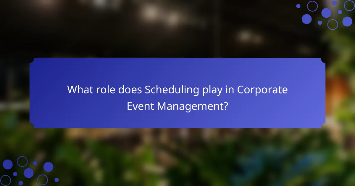 What role does Scheduling play in Corporate Event Management?