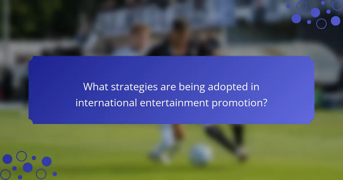 What strategies are being adopted in international entertainment promotion?