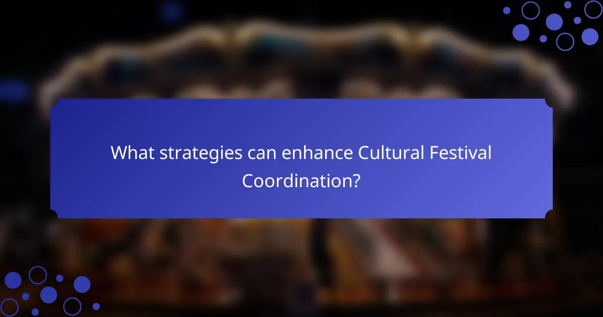 What strategies can enhance Cultural Festival Coordination?