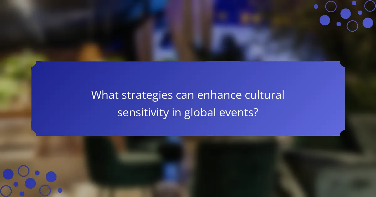What strategies can enhance cultural sensitivity in global events?
