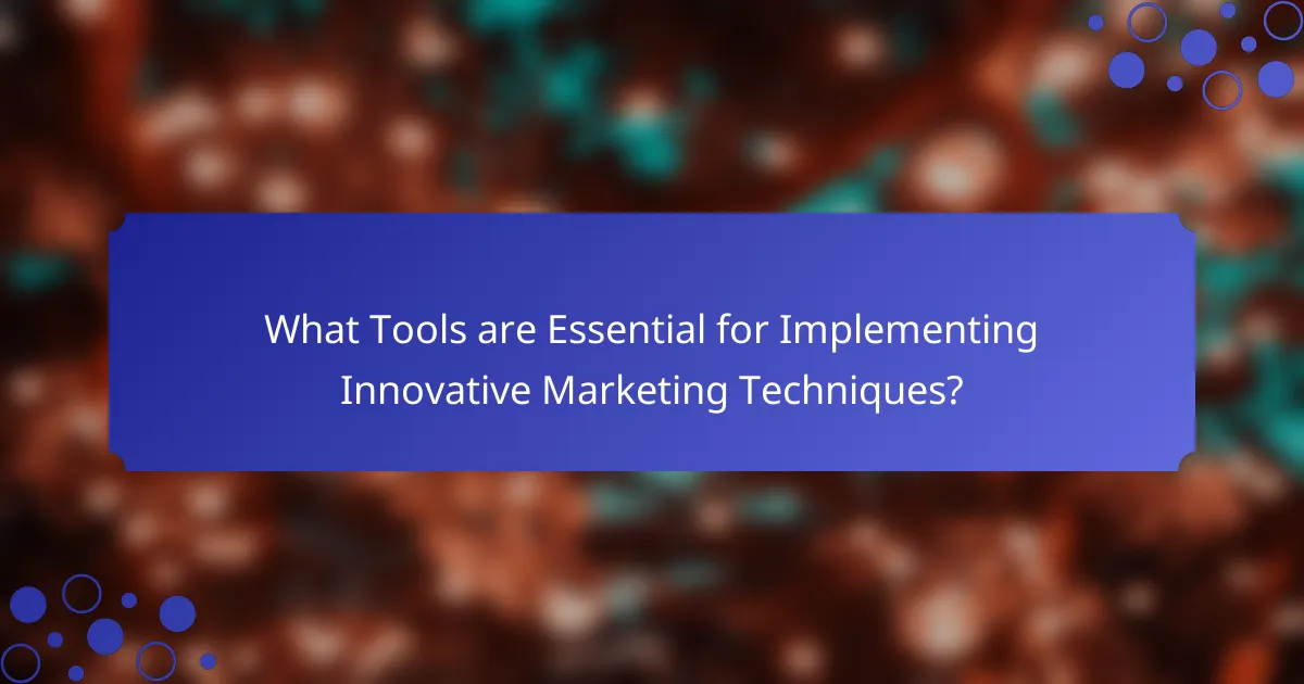 What Tools are Essential for Implementing Innovative Marketing Techniques?